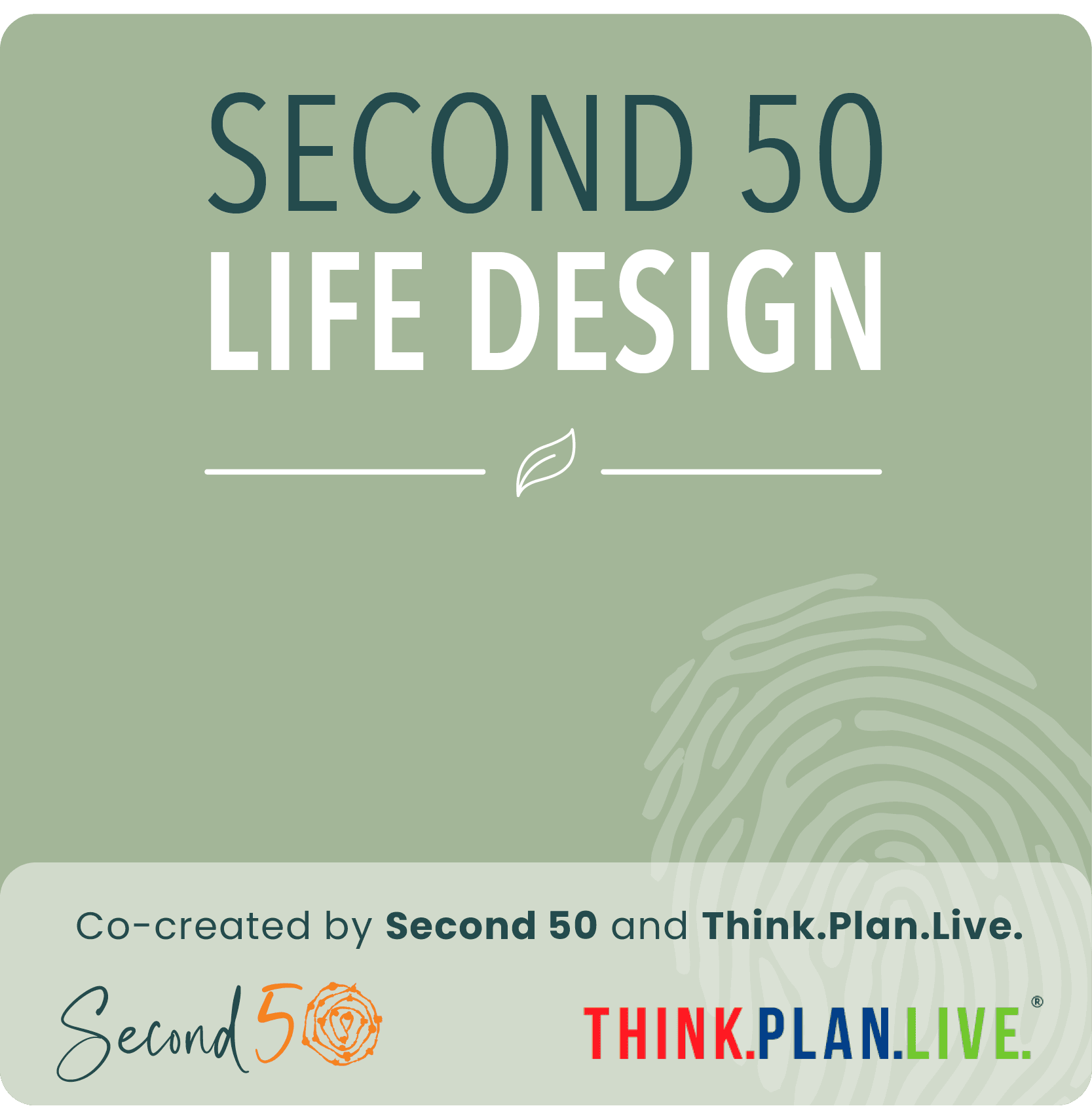 Second 50 Life Design. Co-created by Second 50 and Think.Plan.Live.